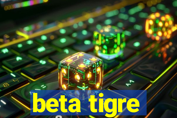 beta tigre